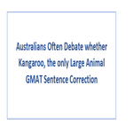 Australians Often Debate whether Kangaroo the only Large Animal  GMAT Sentence Correction